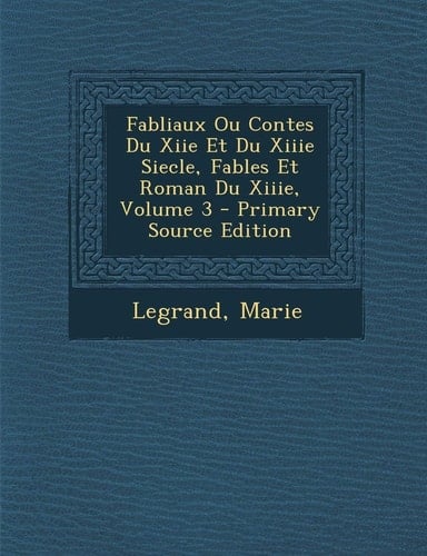 Fabliaux Ou Contes Du Xiie Et Du Xiiie Siecle, Fables Et Roman Du Xiiie, Volume 3 - Primary Source Edition