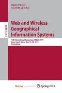 Web and Wireless Geographical Information Systems 13th International Symposium, W2GIS 2014, Seoul, South Korea, April 4-5, 2013, Proceedings