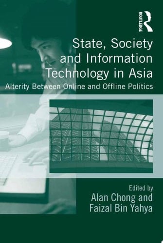 State, Society and Information Technology in Asia Alterity Between Online and Offline Politics