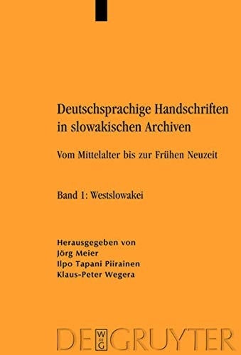 Deutschsprachige Handschriften in Slowakischen Archiven: Vom Mittelalter Bis Zur Fruhen Neuzeit. Band 1: Westslowakei. Band 2: Mittelslowakei. Band 3: (German Edition)