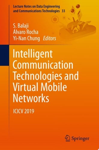Intelligent Communication Technologies and Virtual Mobile Networks ICICV 2019