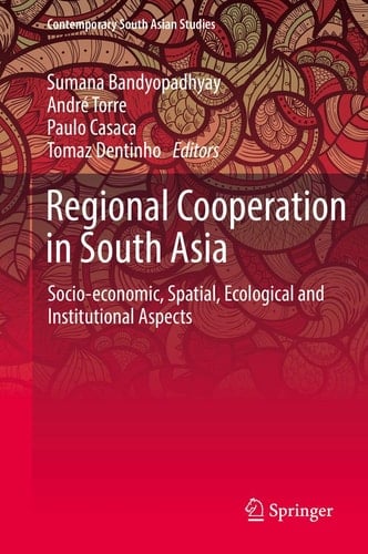 Regional Cooperation in South Asia Socio-economic, Spatial, Ecological and Institutional Aspects