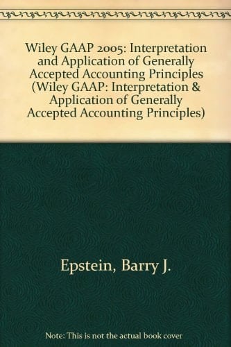 Wiley GAAP 2005 Interpretation and Application of Generally Accepted Accounting Principles