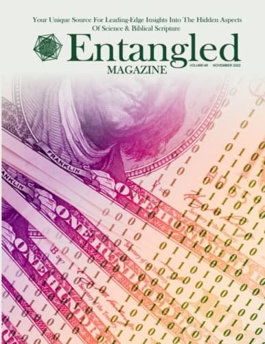 Entangled Magazine: Your Unique Source For Leading-Edge Insights Into The Hidden Aspects of Science and Biblical Scripture