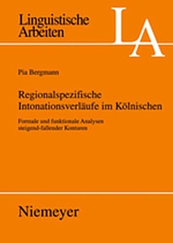 Regionalspezifische Intonationsverl Ufe Im K Lnischen: Formale Und Funktionale Analysen Steigend-Fallender Konturen (Linguistische Arbeiten) (German Edition)