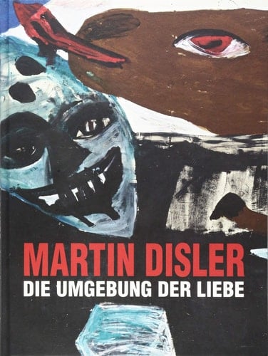 Martin Disler - Die Umgebung der Liebe