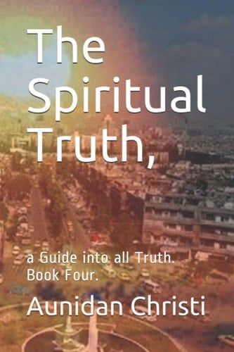 The Spiritual Truth,: a Guide into all Truth. Book Four. (Prophecy)