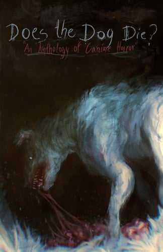 Does the Dog Die?: An Anthology of Canine Horror