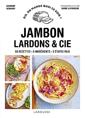 Jambon lardons & Cie 50 recettes - 5 ingrédients - 3 étapes maxi