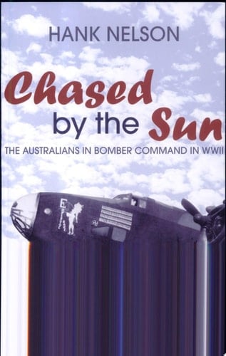 Chased by the Sun The Australians in Bomber Command in World War II