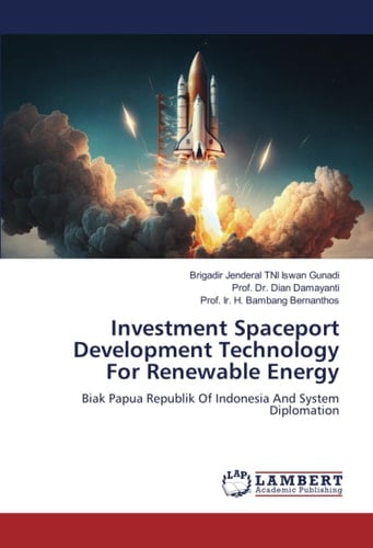 Investment Spaceport Development Technology For Renewable Energy: Biak Papua Republik Of Indonesia And System Diplomation