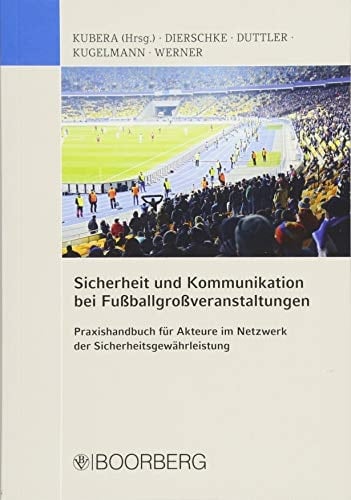 Sicherheit und Kommunikation bei Fußballgroßveranstaltungen Praxishandbuch für Akteure im Netzwerk der Sicherheitsgewährleistung