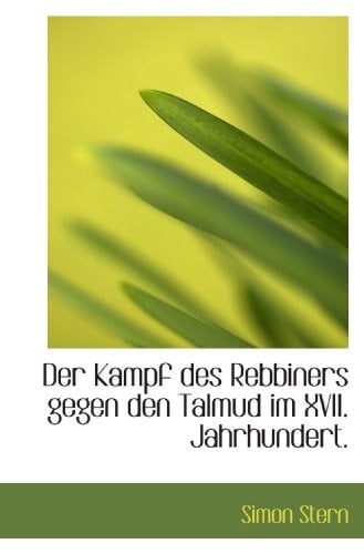 Der Kampf des Rebbiners gegen den Talmud im XVII. Jahrhundert. (German Edition)