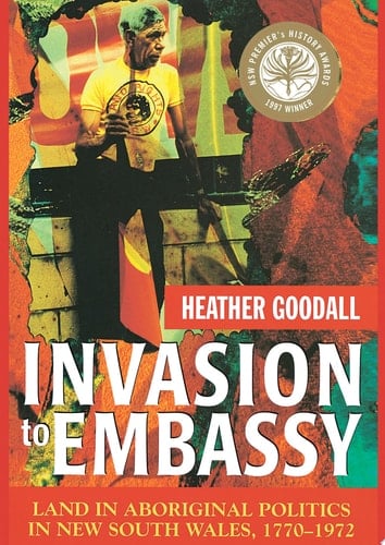Invasion to Embassy Land in Aboriginal Politics in New South Wales, 1770-1972