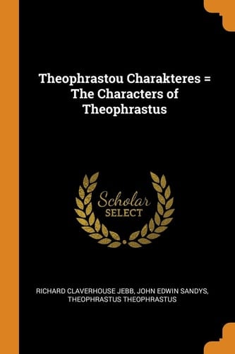 Theophrastou Charakteres = the Characters of Theophrastus