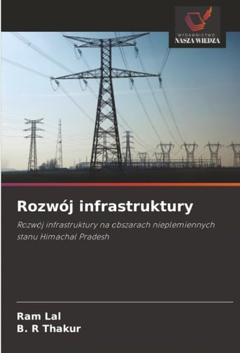 Rozwój infrastruktury: Rozwój infrastruktury na obszarach nieplemiennych stanu Himachal Pradesh (Polish Edition)