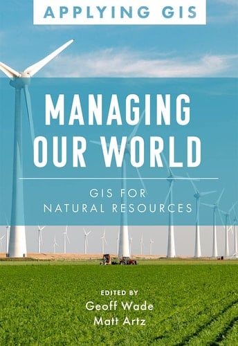 Managing Our World GIS for Natural Resources