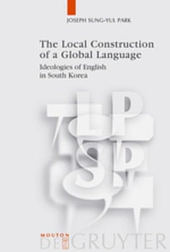 The Local Construction of a Global Language Ideologies of English in South Korea