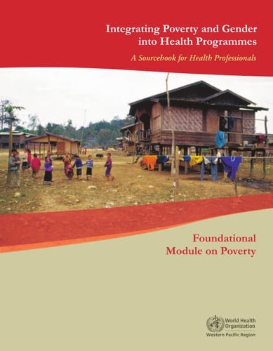 Integrating Poverty and Gender Into Health Programmes A Sourcebook for Health Professionals. Foundational module on poverty