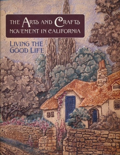 The Arts and Crafts Movement in California Living the Good Life