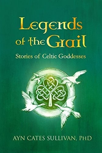 Legends of the Grail Stories of Celtic Goddesses