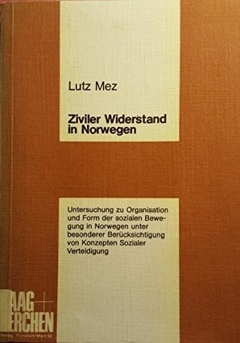 Ziviler Widerstand in Norwegen: Unters. zu Organisation u. Form d. sozialen Bewegung in Norwegen unter bes. Berücks von Konzepten sozialer Verteidigung (German Edition)
