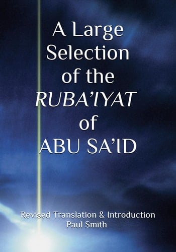 A Large Selection of the RUBA’IYAT of ABU SA’ID