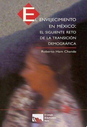 El envejecimiento en México El siguiente reto de la transición demográfica