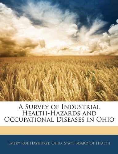 A Survey of Industrial Health-Hazards and Occupational Diseases in Ohio