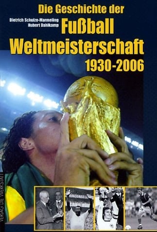 Die Geschichte Der Fussball-Weltmeisterschaft 1930-2006
