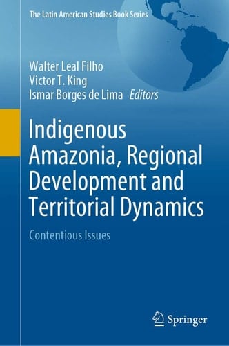 Indigenous Amazonia, Regional Development and Territorial Dynamics Contentious Issues