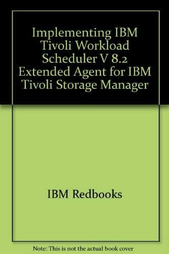 Implementing IBM Tivoli Workload Scheduler V8.2 Extended Agent for IBM Tivoli Storage Manager