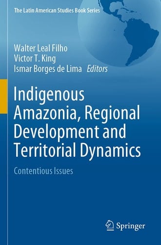 Indigenous Amazonia, Regional Development and Territorial Dynamics Contentious Issues