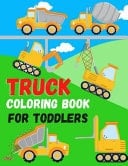 Truck Coloring Book for Toddlers Kids Coloring Book with Monster Trucks, Fire Trucks, Dump Trucks, Garbage Trucks, and More. For Toddlers, Preschoolers, Ages 2-4, Ages 4-8.Including Excavators, Cranes, Dump Trucks, Cement Trucks and Steam Rollers...