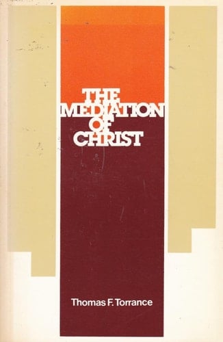 Mediation of Christ (The 1982 Didsbury lectures)