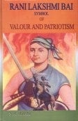 Rani Lakshmi Bai Symbol of Valour and Patriotism