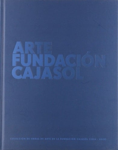 Colección de obras de arte de la Fundación Cajasol (1834-2015)