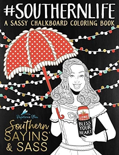 Southern Sayins' and Sass: a Chalkboard Coloring Book: Well Bless Your Heart Southern Charm and Southern Sayings Funny Coloring Books for Grownups and Southern Women and Southern Living and Southern Cookbooks and Funny Gifts for Women and Gift for Girlfriend Graduation Gifts and Swear Word Coloring Book and Adult Coloring Books Swear Words