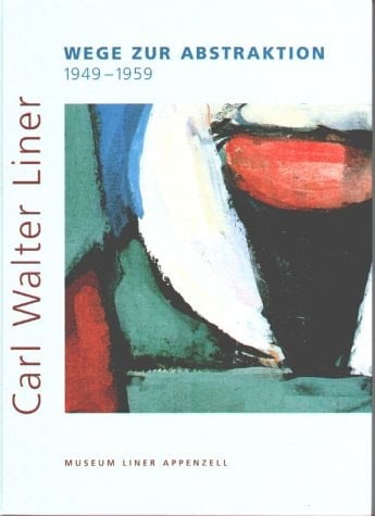 Carl Walter Liner Wege zur Abstraktion, 1949-1959