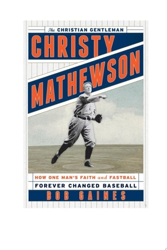 Christy Mathewson, the Christian Gentleman