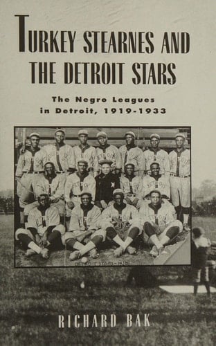 Turkey Stearnes and the Detroit Stars: The Negro Leagues in Detroit, 1919-1933 (Great Lakes Books)