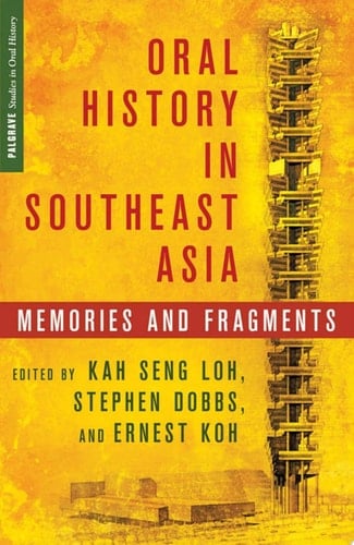 Oral History in Southeast Asia Memories and Fragments