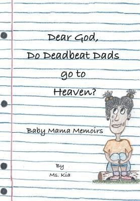 Dear God, Do Deadbeat Dads Go to Heaven? : Baby-Mama Memoirs