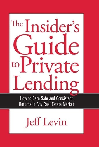 The Insider's Guide to Private Lending How to Earn Safe and Consistent Returns in Any Real Estate Market