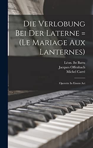 Die Verlobung Bei Der Laterne = (le Mariage Aux Lanternes) Operette In Einem Act