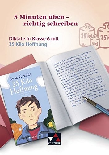 5 Minuten üben – richtig schreiben Diktate in Klasse 6 mit 35 Kilo Hoffnung von Anna Gavalda. ...