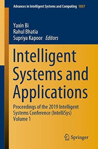 Intelligent Systems and Applications Proceedings of the 2019 Intelligent Systems Conference (IntelliSys) Volume 1