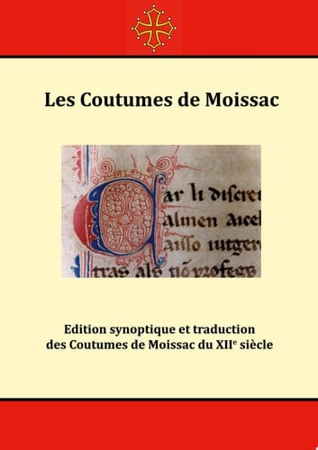 Les Coutumes de Moissac Edition synoptique et traduction des Coutumes de Moissac du XIIe siècle