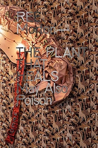 Ree Morton: The Plant That Heals May Also Poison