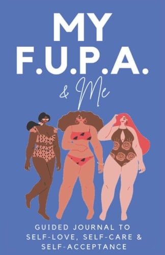 My F.U.P.A & Me: Guided Journal to Self Love, Self Care & Self Acceptance (Self Love Journal with Prompts)